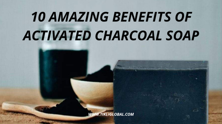 Benefit of Activated Charcoal Soap - Tikliglobal