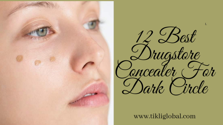 Top 12 Best Drugstore Concealer For Dark Circle