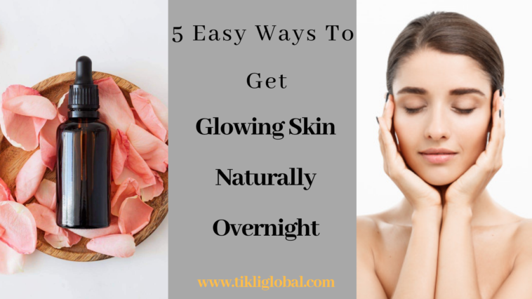 How To Get Glowing Skin Naturally - Tikli