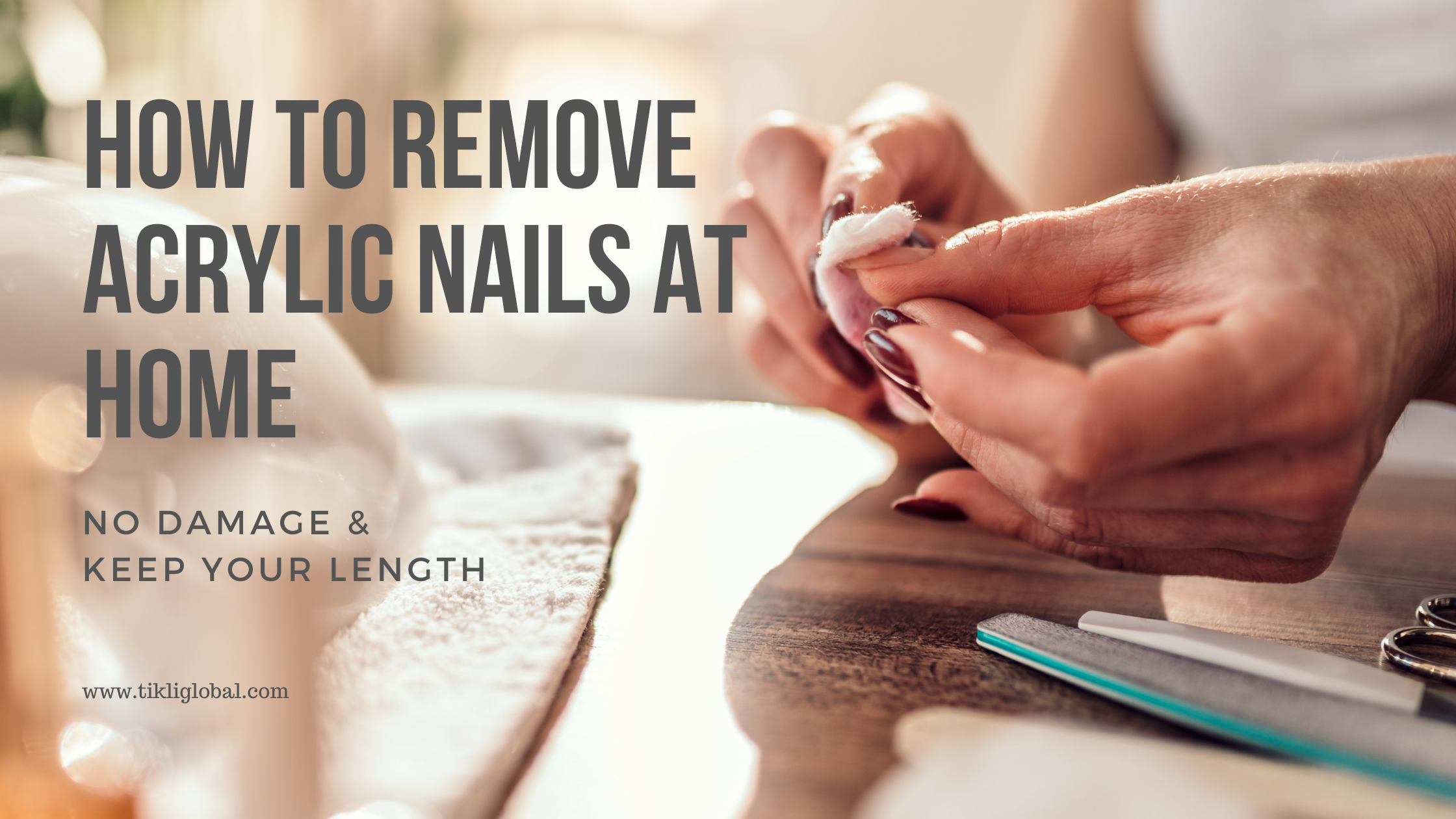 How To Remove Acrylic Nails at Home - Without Damage - Tikli