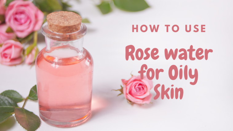 Rose water for oily skin